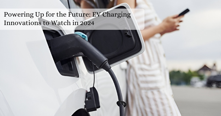 Latest Electric Vehicle Charging Trends in 2024