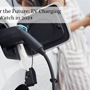 Latest Electric Vehicle Charging Trends in 2024